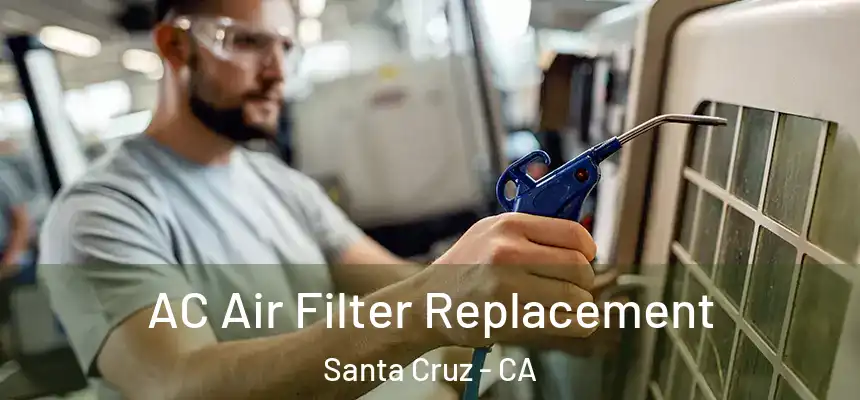  AC Air Filter Replacement Santa Cruz - CA