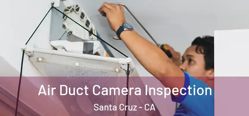  Air Duct Camera Inspection Santa Cruz - CA