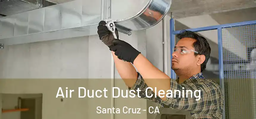  Air Duct Dust Cleaning Santa Cruz - CA