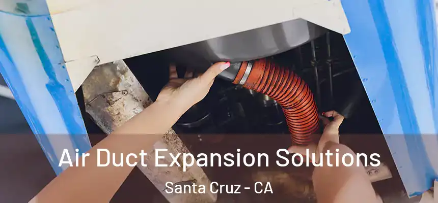  Air Duct Expansion Solutions Santa Cruz - CA
