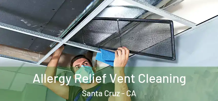  Allergy Relief Vent Cleaning Santa Cruz - CA