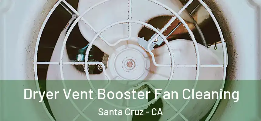  Dryer Vent Booster Fan Cleaning Santa Cruz - CA