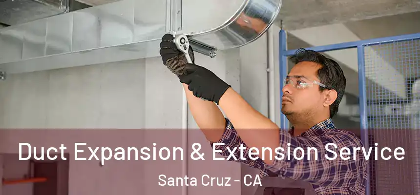  Duct Expansion & Extension Service Santa Cruz - CA