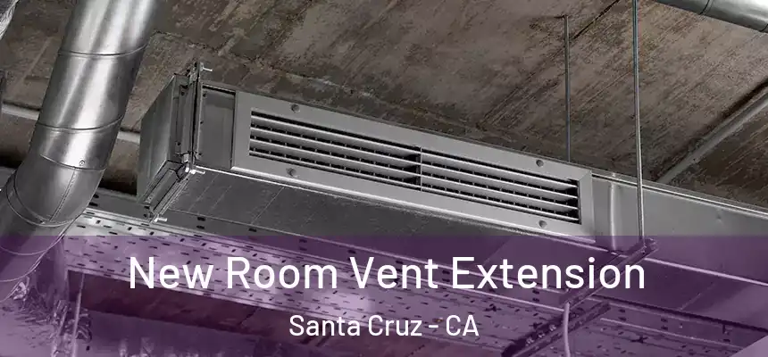  New Room Vent Extension Santa Cruz - CA