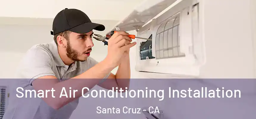  Smart Air Conditioning Installation Santa Cruz - CA