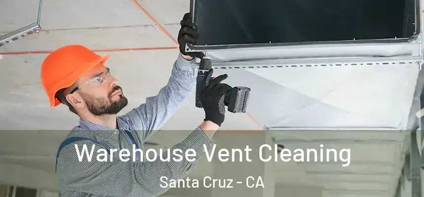  Warehouse Vent Cleaning Santa Cruz - CA